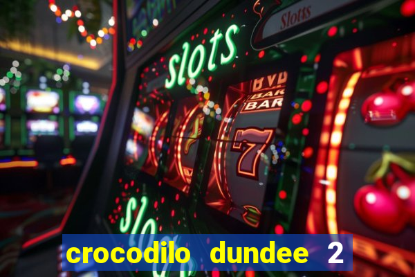 crocodilo dundee 2 filme completo dublado